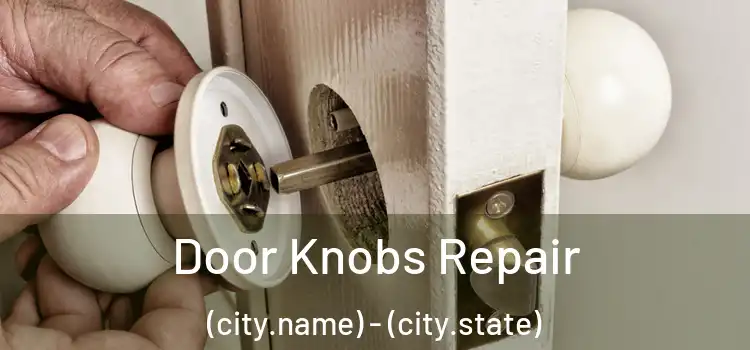 Door Knobs Repair (city.name) - (city.state)